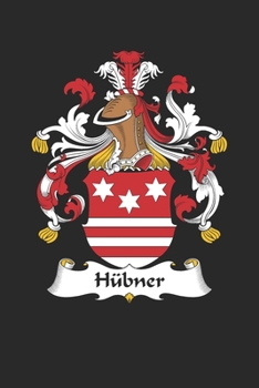 Hübner: Hübner Coat of Arms and Family Crest Notebook Journal (6 x 9 - 100 pages)