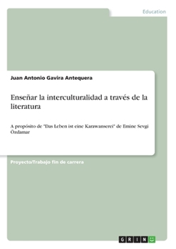 Paperback Enseñar la interculturalidad a través de la literatura: A propósito de "Das Leben ist eine Karawanserei" de Emine Sevgi Özdamar [Spanish] Book