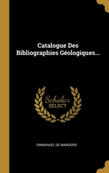 Hardcover Catalogue Des Bibliographies Géologiques... [French] Book