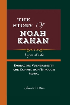 Paperback Lyrics of Life: THE STORY OF NOAH KAHAN: Embracing Vulnerability and Connection Through Music. Book