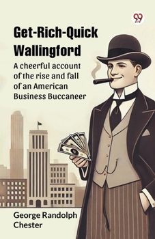 Paperback Get-Rich-Quick Wallingford A cheerful account of the rise and fall of an American Business Buccaneer Book
