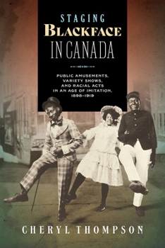 Staging Blackface in Canada: Public Amusements, Variety Shows, and Racial Acts in an Age of Imitation, 1898-1919