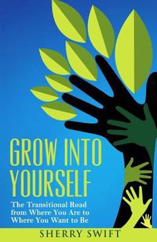 Paperback Grow into Yourself: The Transitional Road from Where You are to Where You Want to Be Book