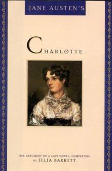 Hardcover Jane Austen's Charlotte: Her Fragment of a Last Novel, Completed by Julia Barrett Book