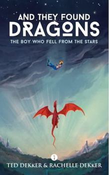 And They Found Dragons (Book 1) : The Boy Who Fell from the Stars - Book #1 of the And They Found Dragons