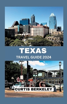 Paperback Texas Travel Guide 2024: Your Definitive 2024 Travel Companion for Discoveries Both Known and Hidden Book