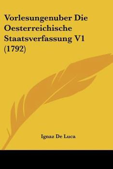 Paperback Vorlesungenuber Die Oesterreichische Staatsverfassung V1 (1792) [German] Book