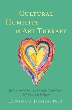 Paperback Cultural Humility in Art Therapy: Applications for Practice, Research, Social Justice, Self-Care, and Pedagogy Book