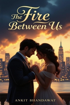 The Fire Between Us: A Heart-Stopping Romantic Suspense Thriller of Love, Danger, and Survival