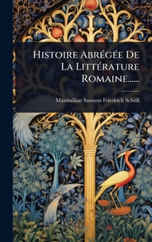 Hardcover Histoire AbrÃ(c)gÃ(c)e De La LittÃ(c)rature Romaine...... [French] Book
