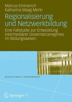 Paperback Regionalisierung Und Netzwerkbildung: Eine Fallstudie Zur Entwicklung Intermediarer Governanceregimes Im Bildungswesen [German] Book