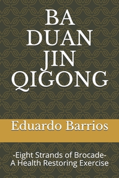 Paperback Ba Duan Jin Qi Gong: -Eight Strands of Brocade- Health Restoring Exercise Book