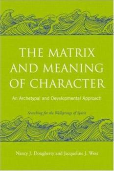 Paperback The Matrix and Meaning of Character: An Archetypal and Developmental Approach Book