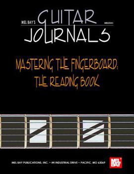 Guitar Journals: Mastering the Fingerboard--Reading Book (Mel Bay's Guitar Journals)