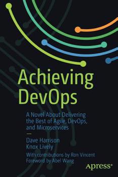 Paperback Achieving Devops: A Novel about Delivering the Best of Agile, Devops, and Microservices Book