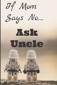 Paperback If Mom Says No Ask Uncle: DotGrid Notebook Book