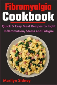 Paperback Fibromyalgia Cookbook: Quick & Easy Meal Recipes to Fight Inflammation, Stress and Fatigue Book