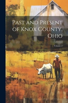 Paperback Past and Present of Knox County, Ohio; Volume 2 Book