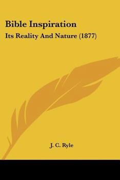 Bible Inspiration: Its Reality and Nature