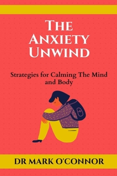 Paperback The Anxiety Unwind: Strategies for Calming The Mind and Body Book