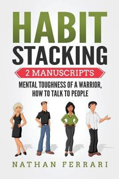 Paperback Habit Stacking: 2 Manuscripts - Mental Toughness of a Warrior, How to Talk to People Book