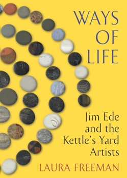 Hardcover Ways of Life: Jim Ede and the Kettle's Yard Artists Book