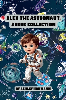 Hardcover Alex The Astronaut: 3 In 1 Collection Book
