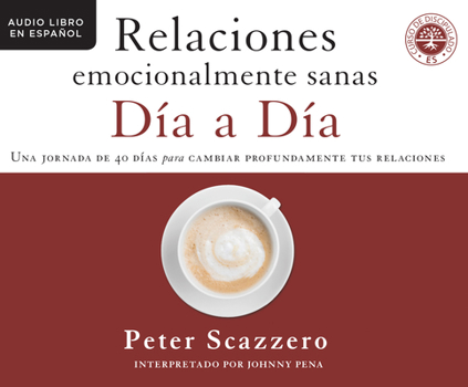 Relaciones emocionalmente sanas - Día a día (Emotionally Healthy Relationships D: Una jornada de 40 días para cambiar profundamente tus relaciones (A ... Journey to Deeply Change Your Relationships)