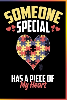 Paperback Someone Special Has a Piece of My Heart: Lined Journal Notebook For Autism Mom or Dad - 120 Pages Diary Notebook Gift For Men, Women & Kids Book