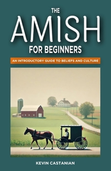 Paperback The Amish for Beginners: An Introductory Guide to Beliefs and Culture Book