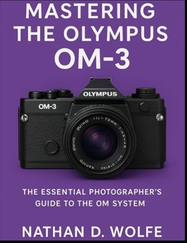Paperback Mastering the Olympus OM-3: The Essential Photographer's Guide to the OM System Book