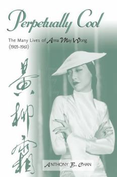 Paperback Perpetually Cool: The Many Lives of Anna May Wong (1905-1961) Book