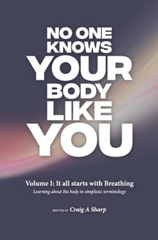 No one knows your body like you: Volume 1: It all starts with breathing