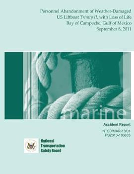 Paperback Marine Accident Report: Personnel Abandonment of Weather-Damaged US Liftboat Trinity II, with Loss of Life Bay of Campeche, Gulf of Mexico Sep Book