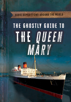 The Ghostly Guide to the Queen Mary (Eerie Expeditions Around the World)