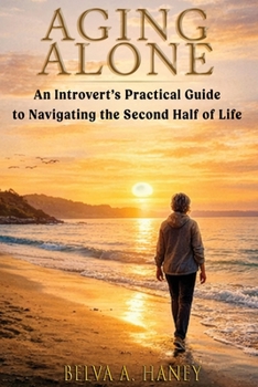 Paperback Aging Alone: An Introvert's Guide to Navigating the Second Half Of Life Book