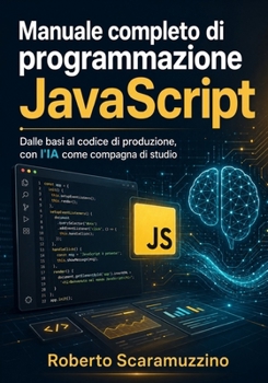 Paperback Manuale completo di programmazione JavaScript: Dalle basi al codice di produzione, con l'IA come compagna di studio [Italian] Book