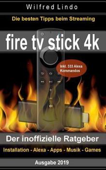 Paperback Fire TV Stick 4K - der inoffizielle Ratgeber: Die besten Tricks beim Streaming: Installation, Alexa, Apps, Musik, Games. Inkl. 333 Alexa-Kommandos [German] Book