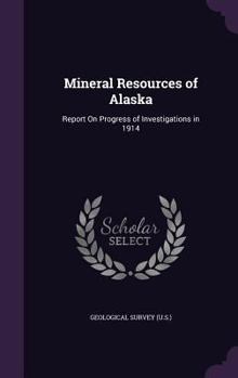 Hardcover Mineral Resources of Alaska: Report On Progress of Investigations in 1914 Book