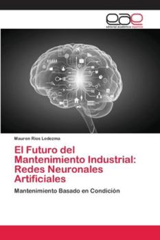 Paperback El Futuro del Mantenimiento Industrial: Redes Neuronales Artificiales [Spanish] Book