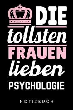 DIE TOLLSTEN FRAUEN LIEBEN PSYCHOLOGIE NOTIZBUCH: A5 52 WOCHEN KALENDER Psychologen Geschenke | Psychologie Buch | Psychologische Bücher | Psychologie ... Psychotherapeuten Studenten (German Edition)