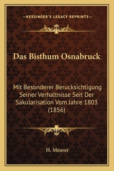 Das Bisthum Osnabruck: Mit Besonderer Berucksichtigung Seiner Verhaltnisse Seit Der Sakularisation Vom Jahre 1803 (1856)