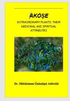Paperback Akose Extraordinary Plants: Their Medicinal and Spiritual Attributes Book
