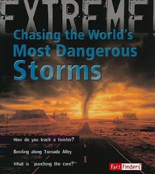 Chasing the World's Most Dangerous Storms - Book  of the Fact Finders: Extreme Explorations!