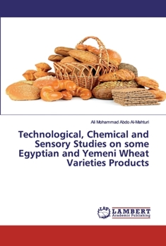 Paperback Technological, Chemical and Sensory Studies on some Egyptian and Yemeni Wheat Varieties Products Book