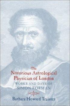 Hardcover The Notorious Astrological Physician of London: Works and Days of Simon Forman Book