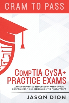 CompTIA CySA+ Practice Exams: A Time Compressed Resource to Passing the CompTIA CySA+ (CS0-002) Exam on the First Attempt