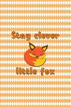 Stay Clever Little Fox: Notebook Journal Composition Blank Lined Diary Notepad 120 Pages Paperback White And Orange Texture Fox