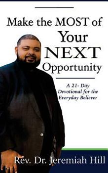 Make the Most of Your Next Opportunity: A 21-Day Devotional for the Everyday Believer
