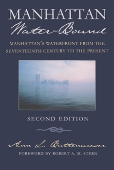 Paperback Manhattan Water-Bound: Manhattan's Waterfront from the Seventeenth Century to the Present, Second Edition Book